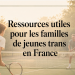 Ressources utiles pour les familles de jeunes trans en France