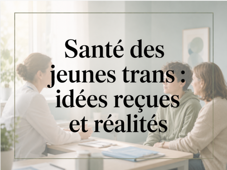 Santé des jeunes trans : idées reçues et réalités.