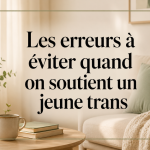 Les erreurs à éviter quand on soutient un jeune trans.