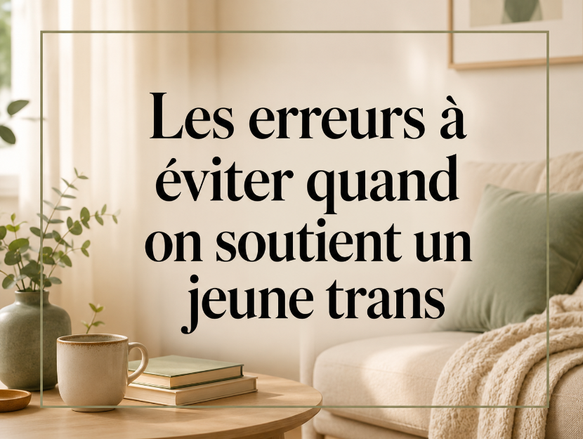 Les erreurs à éviter quand on soutient un jeune trans.