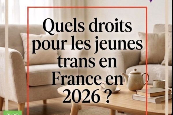 Billet de blog s'interrogeant sur les droits des jeunes trans en France en 2026 sur fond d'intérieur chaleureux.