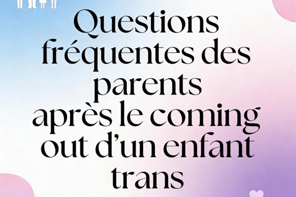 Questions fréquentes des parents après le coming out d’un enfant trans